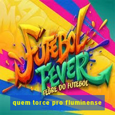 quem torce pro fluminense